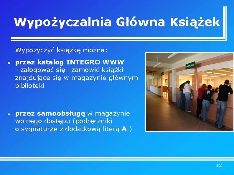 Wypożyczalnia Główna Książek Wypożyczyć książkę można: przez katalog INTEGRO WWW - zalogować się i