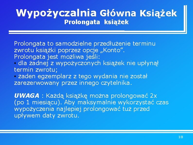 Wypożyczalnia Główna Książek Prolongata książek Prolongata to samodzielne przedłużenie terminu zwrotu książki poprzez opcje