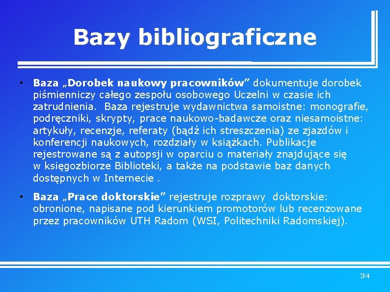 Bazy bibliograficzne • Baza „Dorobek naukowy pracowników” dokumentuje dorobek piśmienniczy całego zespołu osobowego Uczelni