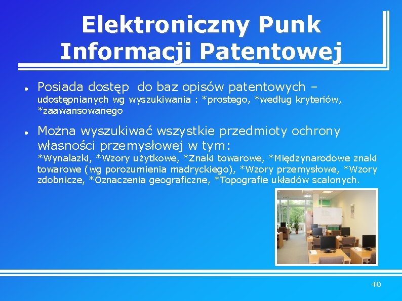 Elektroniczny Punk Informacji Patentowej Posiada dostęp do baz opisów patentowych – udostępnianych wg wyszukiwania