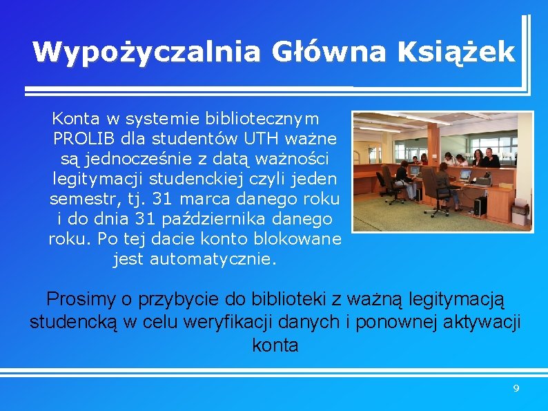 Wypożyczalnia Główna Książek Konta w systemie bibliotecznym PROLIB dla studentów UTH ważne są jednocześnie