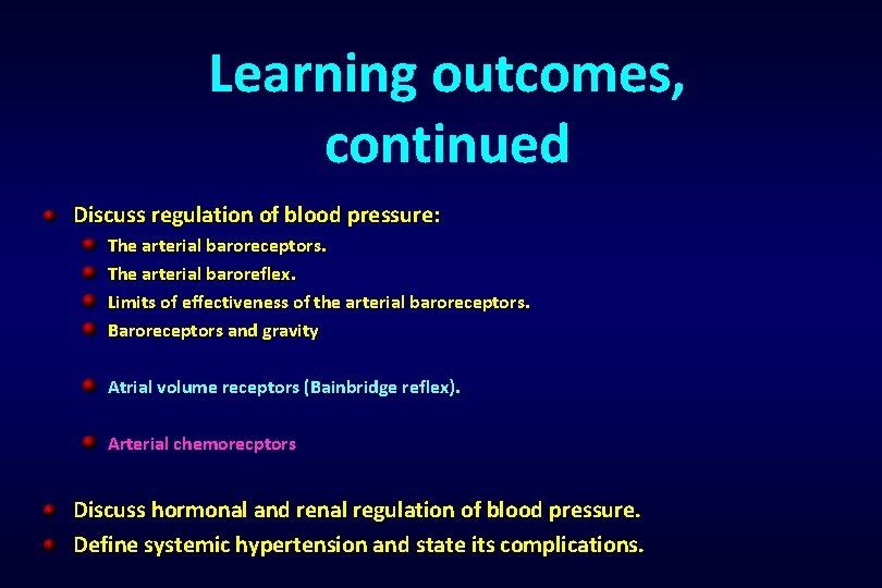 Learning outcomes, continued Discuss regulation of blood pressure: The arterial baroreceptors. The arterial baroreflex.