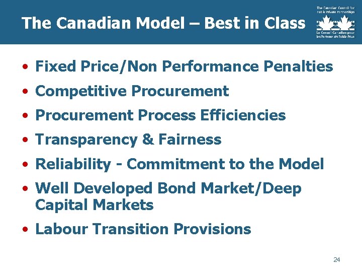 The Canadian Model – Best in Class • Fixed Price/Non Performance Penalties • Competitive