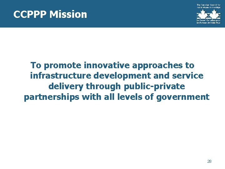 CCPPP Mission To promote innovative approaches to infrastructure development and service delivery through public-private