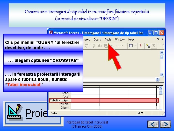 Crearea unei interogari de tip tabel incrucisat fara folosirea expertului (in modul de vizualizare