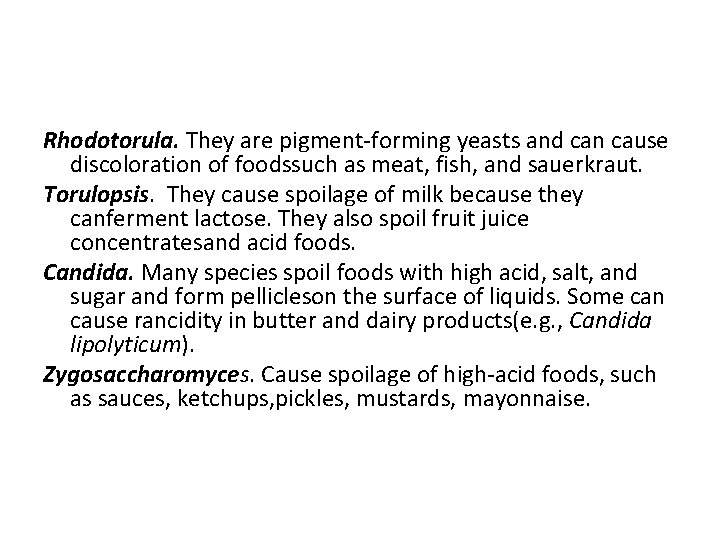 Rhodotorula. They are pigment-forming yeasts and can cause discoloration of foodssuch as meat, fish,