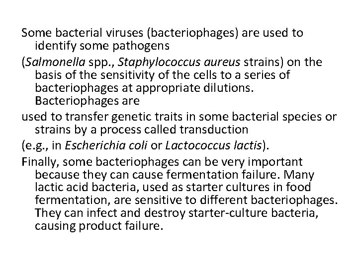 Some bacterial viruses (bacteriophages) are used to identify some pathogens (Salmonella spp. , Staphylococcus