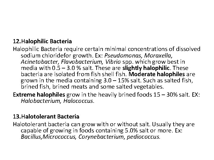 12. Halophilic Bacteria require certain minimal concentrations of dissolved sodium chloridefor growth. Ex: Pseudomonas,