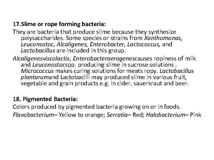 17. Slime or rope forming bacteria: They are bacteria that produce slime because they