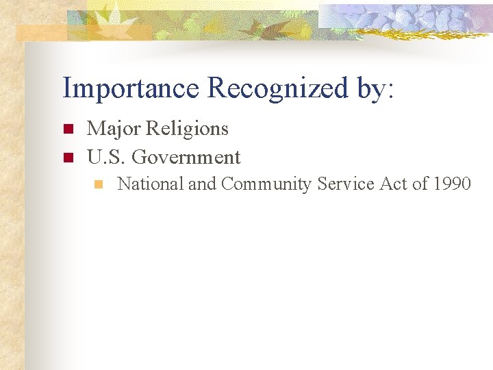 Importance Recognized by: n n Major Religions U. S. Government n National and Community