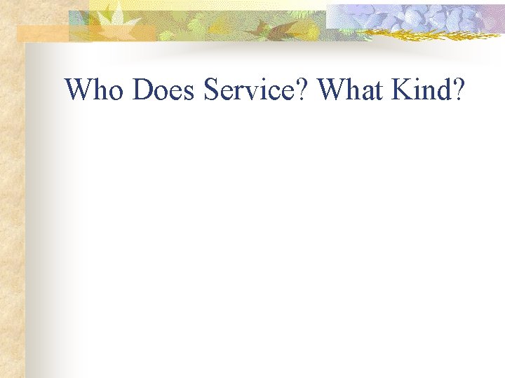 Who Does Service? What Kind? 