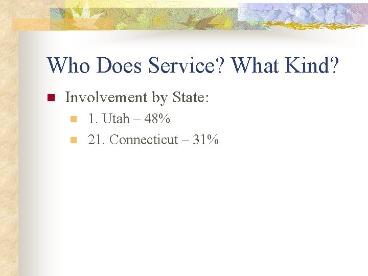 Who Does Service? What Kind? n Involvement by State: n n 1. Utah –