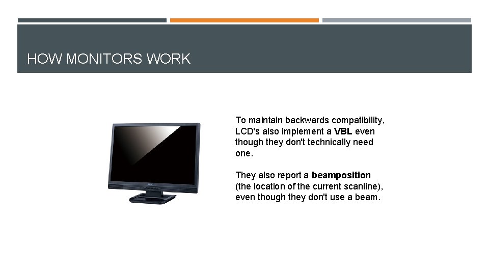 HOW MONITORS WORK To maintain backwards compatibility, LCD's also implement a VBL even though