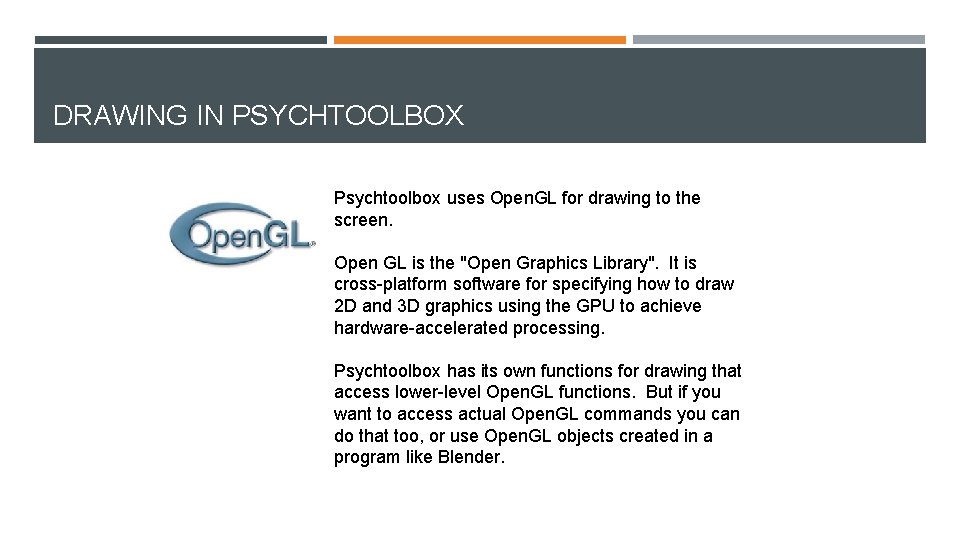 DRAWING IN PSYCHTOOLBOX Psychtoolbox uses Open. GL for drawing to the screen. Open GL