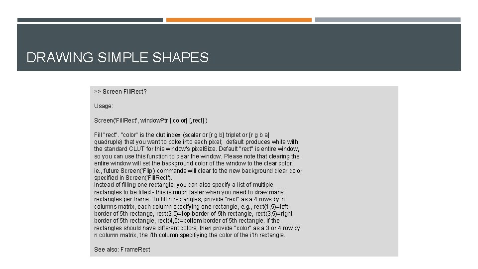 DRAWING SIMPLE SHAPES >> Screen Fill. Rect? Usage: Screen('Fill. Rect', window. Ptr [, color]