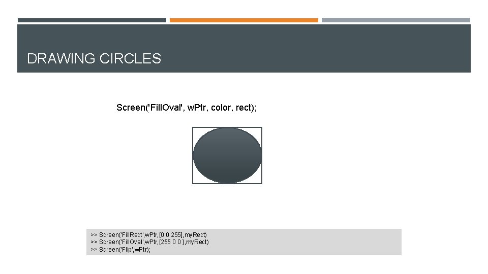 DRAWING CIRCLES Screen('Fill. Oval', w. Ptr, color, rect); >> Screen('Fill. Rect', w. Ptr, [0