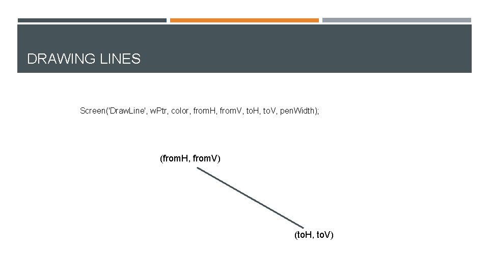DRAWING LINES Screen('Draw. Line', w. Ptr, color, from. H, from. V, to. H, to.