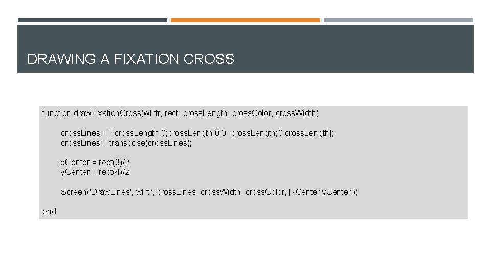 DRAWING A FIXATION CROSS function draw. Fixation. Cross(w. Ptr, rect, cross. Length, cross. Color,