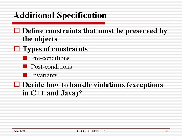 Additional Specification o Define constraints that must be preserved by the objects o Types