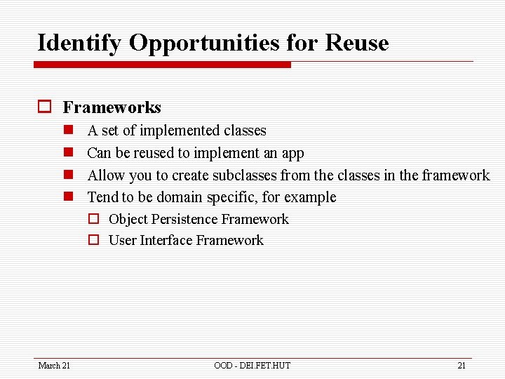 Identify Opportunities for Reuse o Frameworks n n March 21 A set of implemented