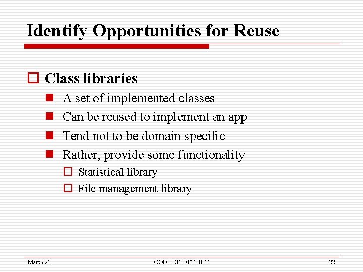 Identify Opportunities for Reuse o Class libraries n n A set of implemented classes
