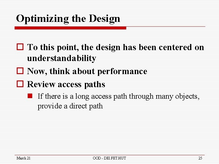 Optimizing the Design o To this point, the design has been centered on understandability