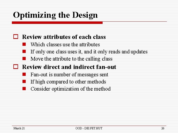 Optimizing the Design o Review attributes of each class n Which classes use the