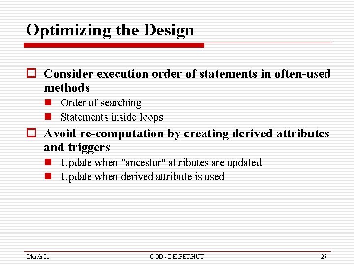 Optimizing the Design o Consider execution order of statements in often-used methods n Order