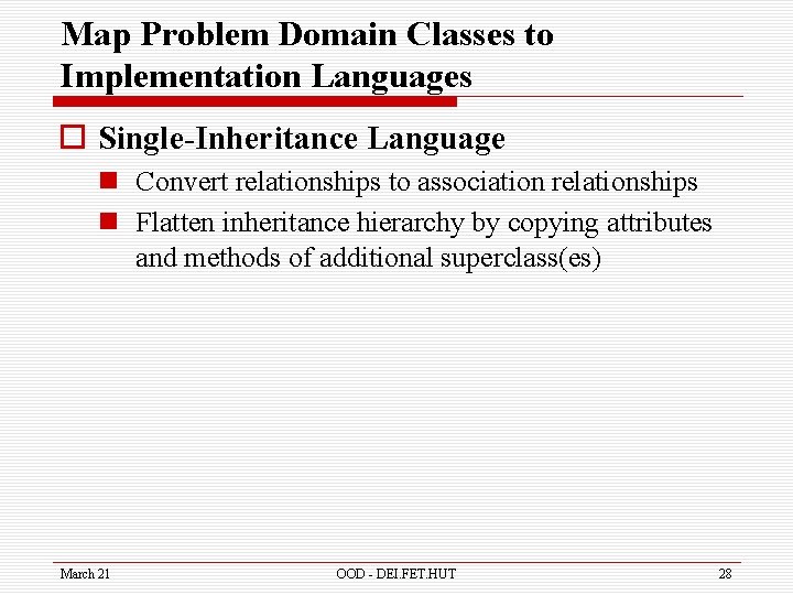 Map Problem Domain Classes to Implementation Languages o Single-Inheritance Language n Convert relationships to