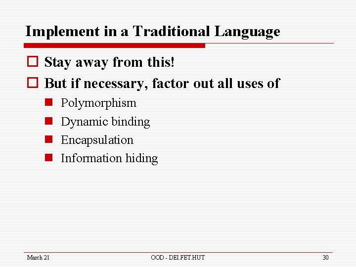 Implement in a Traditional Language o Stay away from this! o But if necessary,