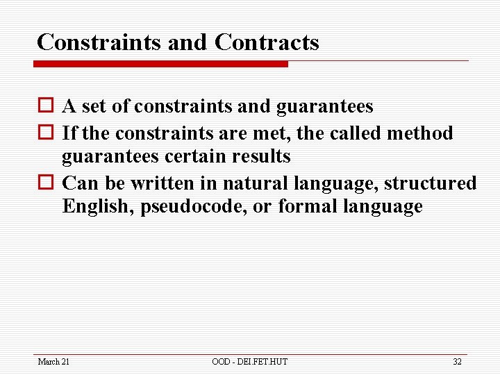 Constraints and Contracts o A set of constraints and guarantees o If the constraints