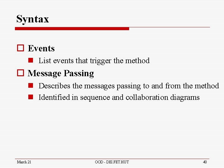 Syntax o Events n List events that trigger the method o Message Passing n