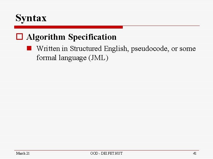 Syntax o Algorithm Specification n Written in Structured English, pseudocode, or some formal language