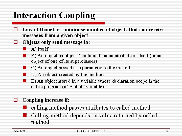 Interaction Coupling o Law of Demeter = minimise number of objects that can receive