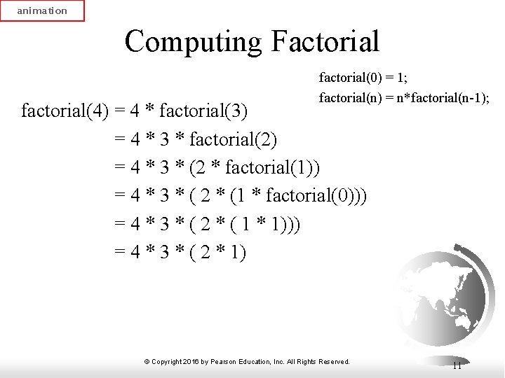 animation Computing Factorial factorial(0) = 1; factorial(n) = n*factorial(n-1); factorial(4) = 4 * factorial(3)