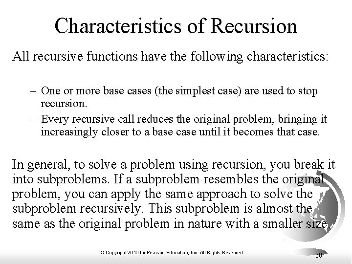 Characteristics of Recursion All recursive functions have the following characteristics: – One or more