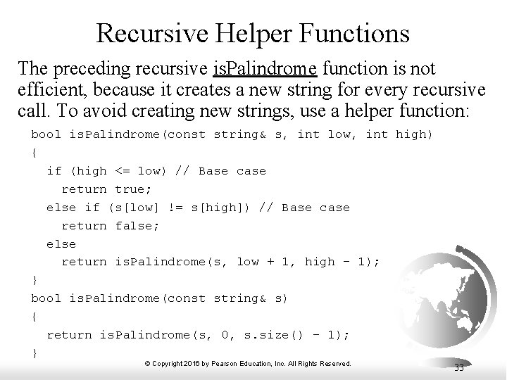 Recursive Helper Functions The preceding recursive is. Palindrome function is not efficient, because it