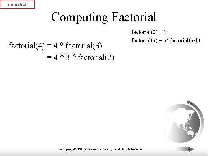 animation Computing Factorial factorial(4) = 4 * factorial(3) = 4 * 3 * factorial(2)