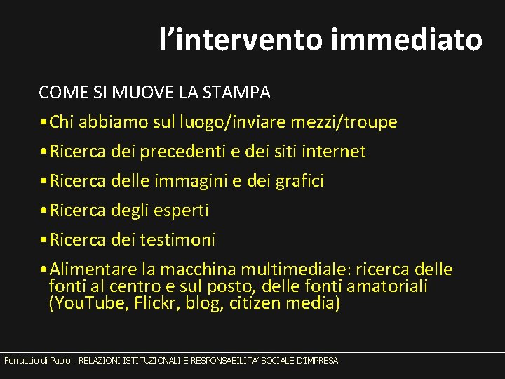 l’intervento immediato COME SI MUOVE LA STAMPA • Chi abbiamo sul luogo/inviare mezzi/troupe •