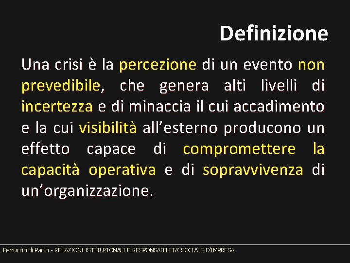 Definizione Una crisi è la percezione di un evento non prevedibile, che genera alti