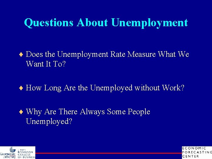 Questions About Unemployment ¨ Does the Unemployment Rate Measure What We Want It To?