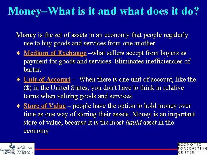 Money–What is it and what does it do? Money is the set of assets