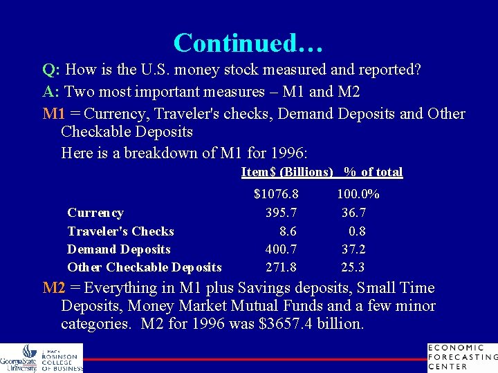 Continued… Q: How is the U. S. money stock measured and reported? A: Two