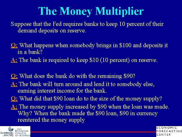 The Money Multiplier Suppose that the Fed requires banks to keep 10 percent of