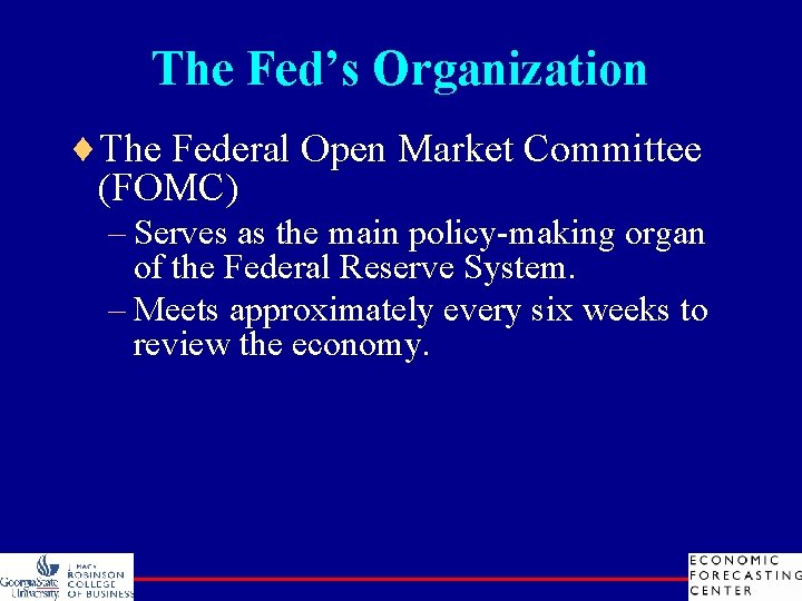The Fed’s Organization ¨The Federal Open Market Committee (FOMC) – Serves as the main