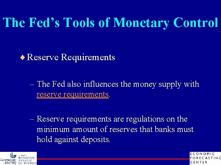 The Fed’s Tools of Monetary Control ¨ Reserve Requirements – The Fed also influences