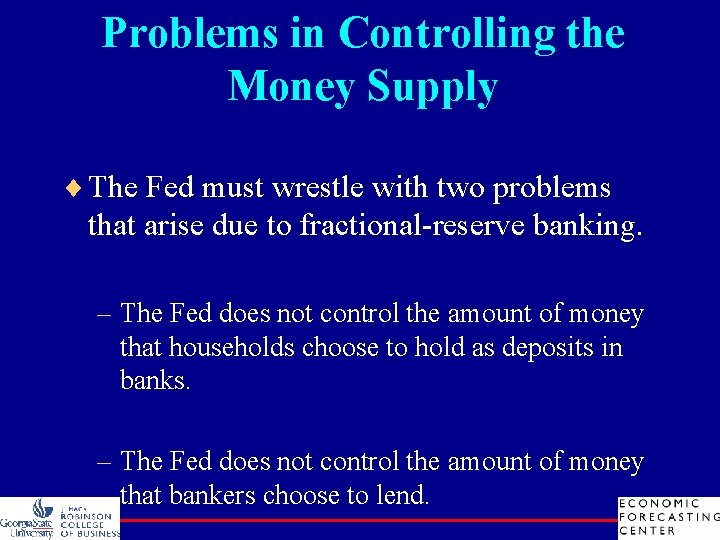 Problems in Controlling the Money Supply ¨ The Fed must wrestle with two problems