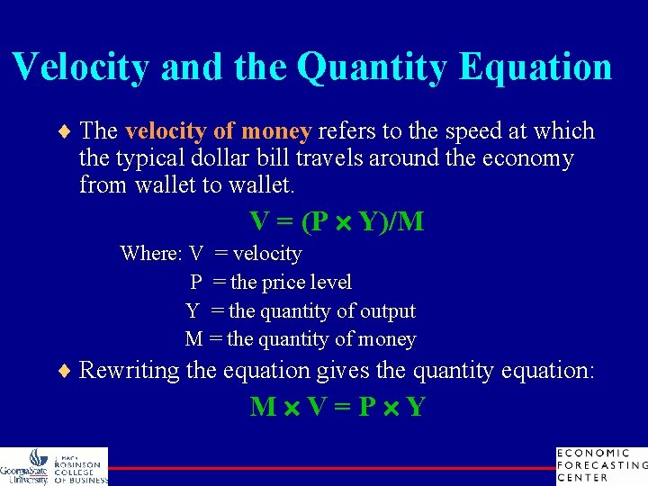 Velocity and the Quantity Equation ¨ The velocity of money refers to the speed