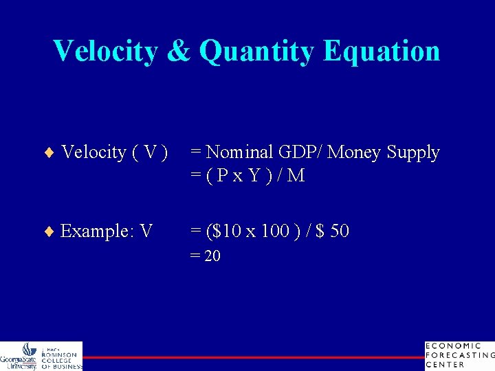 Velocity & Quantity Equation ¨ Velocity ( V ) = Nominal GDP/ Money Supply