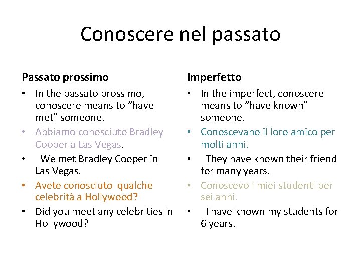 Conoscere nel passato Passato prossimo Imperfetto • In the passato prossimo, conoscere means to